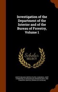 Cover: Investigation of the Department of the Interior and of the Bureau of Forestry, Volume 1 - Arkose Press