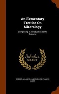 Cover: An Elementary Treatise On Mineralogy - Arkose Press