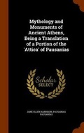 Cover: Mythology and Monuments of Ancient Athens, Being a Translation of a Portion of the 'Attica' of Pausanias - Arkose Press