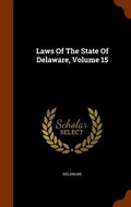 Cover: Laws Of The State Of Delaware, Volume 15 - Arkose Press