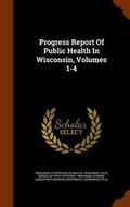 Cover: Progress Report of Public Health in Wisconsin, Volumes 1-4 - Arkose Press