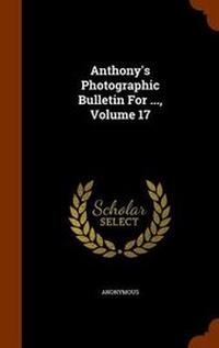 Abbildung von: Anthony's Photographic Bulletin For ..., Volume 17 - Arkose Press