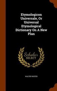 Abbildung von: Etymologicon Universale, Or Universal Etymological Dictionary On A New Plan - Arkose Press
