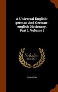 Cover: A Universal English-german And German-english Dictionary, Part 1, Volume 1 - Arkose Press