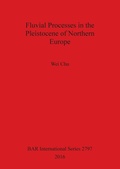 Cover: Fluvial processes in the Pleistocene of northern Europe - BAR Publishing