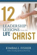 Cover: 12 Leadership Lessons from the Life of Jesus Christ - Plain Sight Publishing