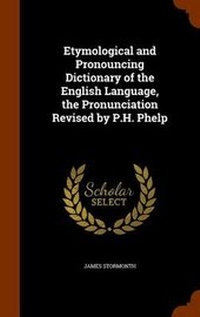 Abbildung von: Etymological and Pronouncing Dictionary of the English Language, the Pronunciation Revised by P.H. Phelp - Arkose Press
