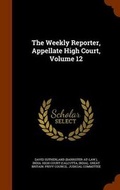 Cover: The Weekly Reporter, Appellate High Court, Volume 12 - Arkose Press