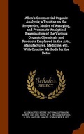 Cover: Allen's Commercial Organic Analysis; a Treatise on the Properties, Modes of Assaying, and Proximate Analytical Examination of the Various Organic Chemicals and Products Employed in the Arts, Manufactures, Medicine, etc., With Concise Methods for the Detec - Arkose Press