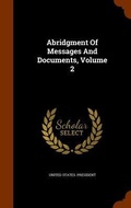 Cover: Abridgment Of Messages And Documents, Volume 2 - Arkose Press