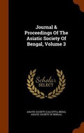 Cover: Journal & Proceedings Of The Asiatic Society Of Bengal, Volume 3 - Arkose Press