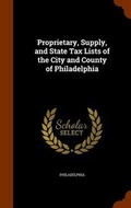 Cover: Proprietary, Supply, and State Tax Lists of the City and County of Philadelphia - Arkose Press