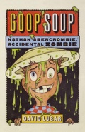 Cover: Goop Soup (Nathan Abercrombie, Accidental Zombie 3) - Tor Books