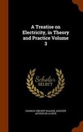 Cover: A Treatise on Electricity, in Theory and Practice Volume 3 - Arkose Press