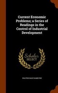 Cover: Current Economic Problems; A Series of Readings in the Control of Industrial Development - Arkose Press