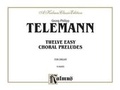 Cover: Twelve Easy Chorale Preludes - Warner Bros. Publications Inc.,U.S.
