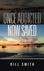 Cover: Once Addicted Now Saved - Balboa Press Australia