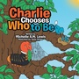 Cover: Charlie Chooses Who to Be - AUTHORHOUSE