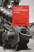 Cover: A History of Gold Dredging in Idaho - University Press of Colorado