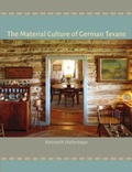 Cover: The Material Culture of German Texans - Texas A & M University Press