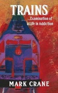 Cover: TRAINS...Examination of a Life in Addiction - Bookstand Publishing