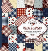 Abbildung von: Trazos al corazon: Coloree hermosos patrones y escenas de la vida en el campo / Brushstrokes from the Heart. Color Beautiful Patterns and Country Life Scenes - CASA CREACION
