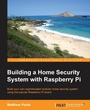 Cover: Building a Home Security System with Raspberry Pi - Packt Publishing