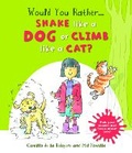 Cover: Would you Rather Shake like a Dog or Climb like a Cat? - Words & Pictures