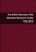 Cover: The British Television Pilot Episodes Research Guide 1936-2015 - Kaleidoscope Publishing