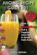 Cover: Juicing Recipe Guide 101 - Sun Bubbles Publishing LLC