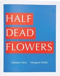 Cover: Damien Hirst & Margaret Mellis: Half Dead Flowers - Other Criteria
