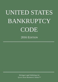 Abbildung von: United States Bankruptcy Code; 2016 Edition - Michigan Legal Publishing Ltd.