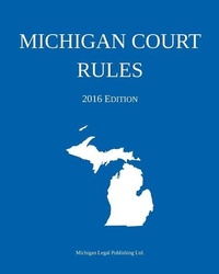 Abbildung von: Michigan Court Rules; 2016 Edition - Michigan Legal Publishing Ltd.