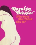 Cover: Rosalyn Drexler: Who Does She Think She Is? - Gregory R Miller & Company