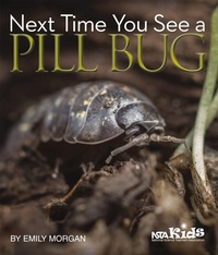 Enlarge image Cover: Next Time You See a Pill Bug - National Science Teachers Association