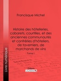 Cover: Histoire des h&ocirc;telleries, cabarets, h&ocirc;tels garnis, restaurants et caf&eacute;s, et des h&ocirc;teliers, marchands de vins, restaurateurs, limonadiers - Ligaran