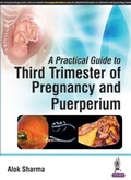 Cover: A Practical Guide to Third Trimester of Pregnancy & Puerperium - Jaypee Brothers Medical Publishers