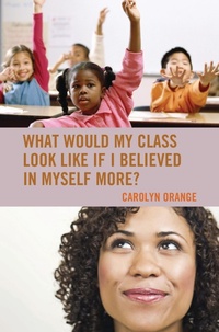 Abbildung von: What Would My Class Look Like If I Believed in Myself More? - Rowman & Littlefield Publishers