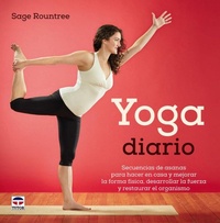 Abbildung von: Yoga diario : secuencias de asanas pensadas para hacerlas en casa para mejorar la forma física, desarrollar la fuerza y restaurar el organismo - Ediciones Tutor, S.A.