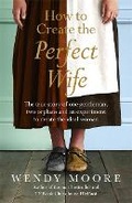 Cover: How to Create the Perfect Wife - Weidenfeld & Nicolson