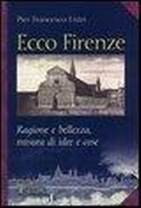 Abbildung von: Ecco Firenze. Ragioni e bellezza, misura di idee e cose - Polistampa