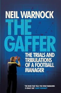 Bild vergrößern Bild: The Gaffer: The Trials and Tribulations of a Football Manager - Headline Book Publishing