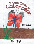 Cover: I Was Once A Caterpillar - WestBow Press