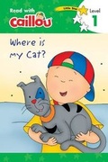 Cover: Caillou: Where is My Cat? - Read with Caillou, Level 1 - Caillou