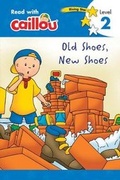 Cover: Caillou: Old Shoes, New Shoes - Read With Caillou, Level 2 - Caillou