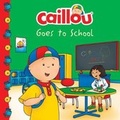 Cover: Caillou Goes to School - Caillou