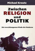 Cover: Zwischen Religion und Politik - Kreutz, Michael