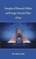 Cover: Interplay of Domestic Politics and Foreign-Security Policy of Iran - VIJ Books (India) Pty Ltd