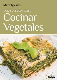 Abbildung von: Los secretos para cocinar vegetales - Ediciones Lea