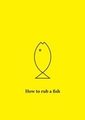 Cover: How How to Rub a Fish - Walbrook Press
